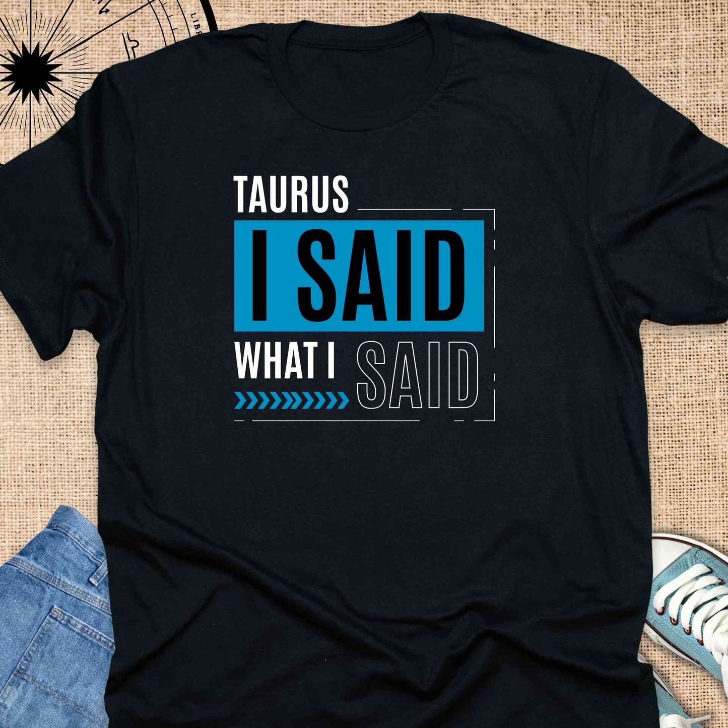 Taurus - I said what I said