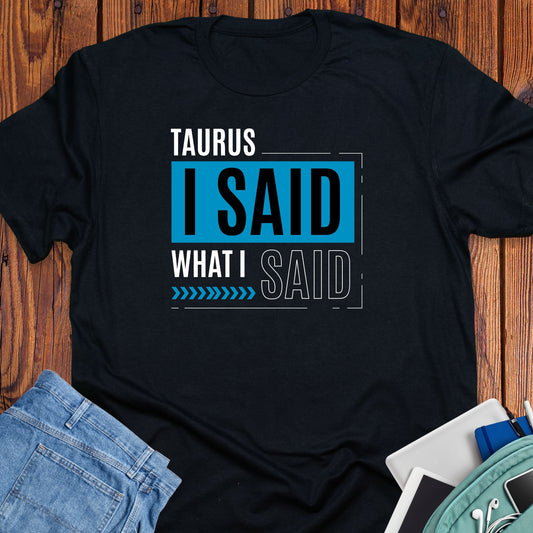 Taurus - I said what I said