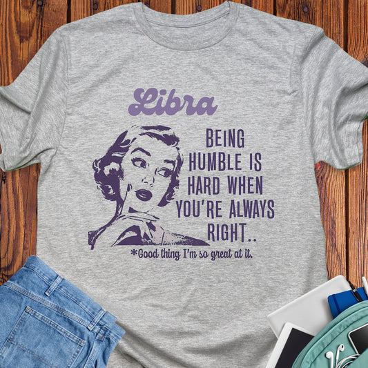 Libra - Being humble is hard when you are always right
