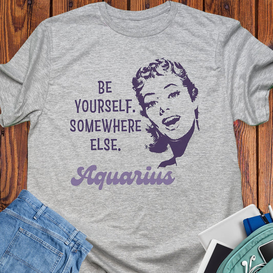 Aquarius - Be yourself somewhere else